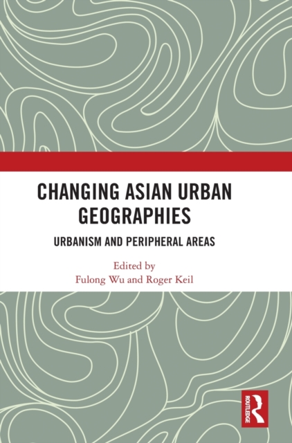 Changing Asian Urban Geographies : Urbanism and Peripheral Areas, Hardback Book