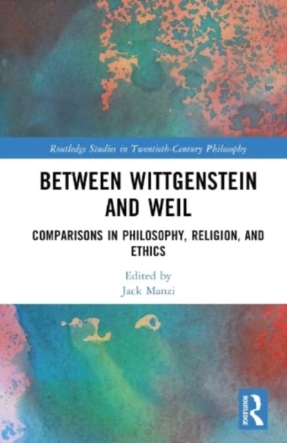 Between Wittgenstein and Weil : Comparisons in Philosophy, Religion, and Ethics, Hardback Book
