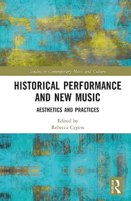 Historical Performance and New Music : Aesthetics and Practices, Hardback Book