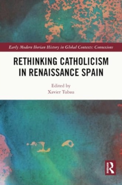 Rethinking Catholicism in Renaissance Spain, Paperback / softback Book