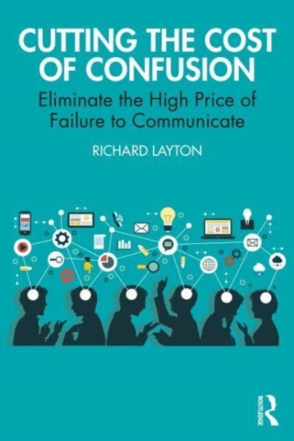 Cutting the Cost of Confusion : Eliminate the High Price of Failure to Communicate, Paperback / softback Book