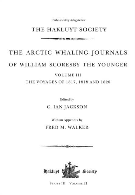 The Arctic Whaling Journals of William Scoresby the Younger (1789–1857) : Volume III: The voyages of 1817, 1818 and 1820, Paperback / softback Book