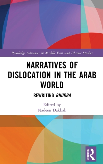 Narratives of Dislocation in the Arab World : Rewriting Ghurba, Hardback Book