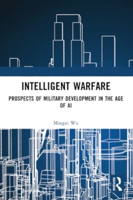 Intelligent Warfare : Prospects of Military Development in the Age of AI, Paperback / softback Book