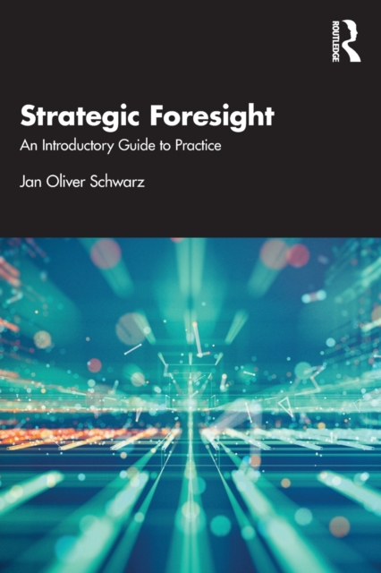 Strategic Foresight : An Introductory Guide to Practice, Paperback / softback Book