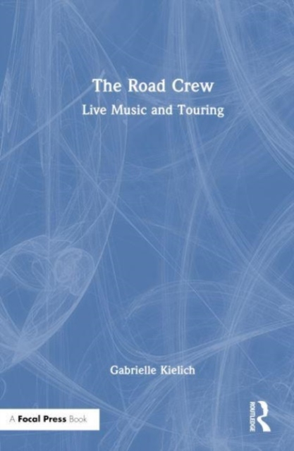 The Road Crew : Live Music and Touring, Hardback Book