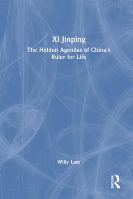 Xi Jinping : The Hidden Agendas of China's Ruler for Life, Hardback Book