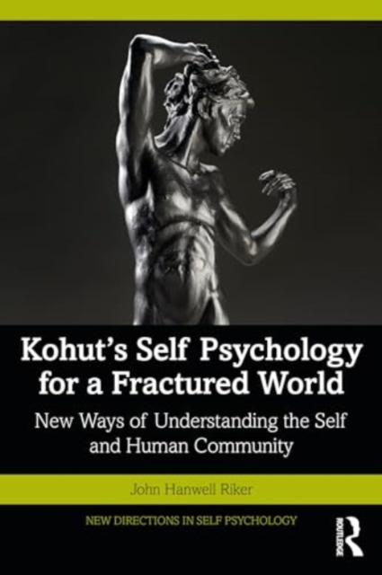 Kohut's Self Psychology for a Fractured World : New Ways of Understanding the Self and Human Community, Paperback / softback Book