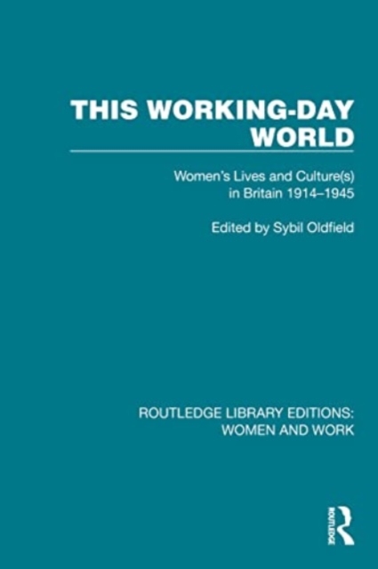 This Working-Day World : Women's Lives and Culture(s) in Britain 1914?€“1945, Paperback / softback Book