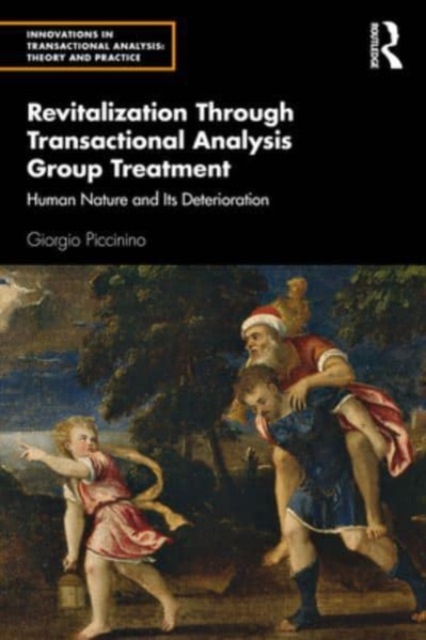 Revitalization Through Transactional Analysis Group Treatment : Human Nature and Its Deterioration, Paperback / softback Book
