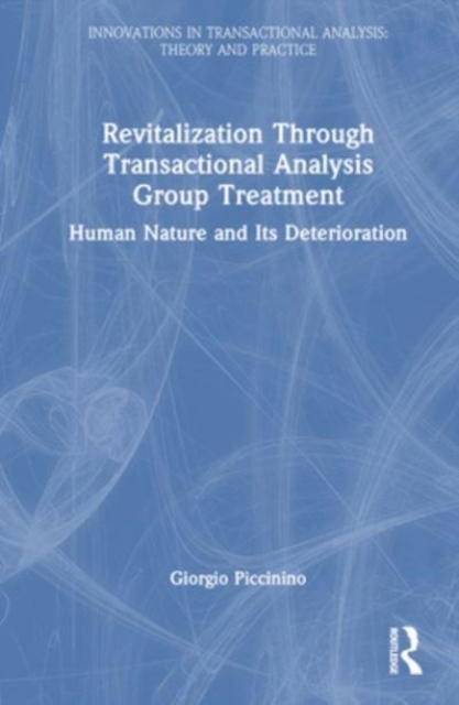 Revitalization Through Transactional Analysis Group Treatment : Human Nature and Its Deterioration, Hardback Book