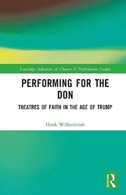 Performing for the Don : Theaters of Faith in the Trump Era, Hardback Book