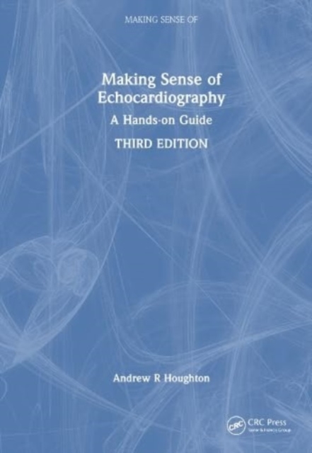 Making Sense of Echocardiography : A Hands-on Guide, Hardback Book