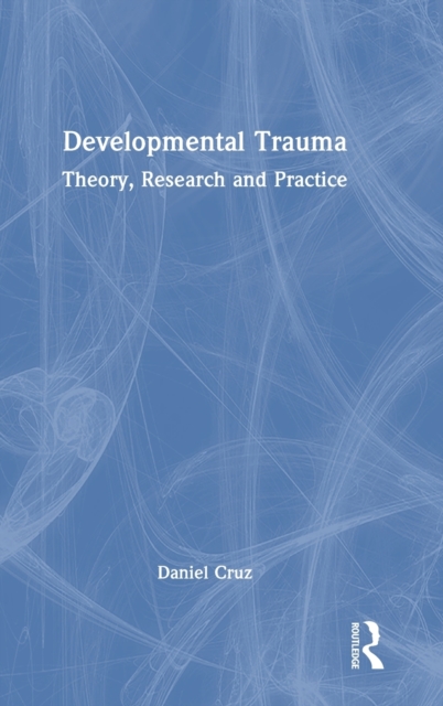 Developmental Trauma : Theory, Research and Practice, Hardback Book