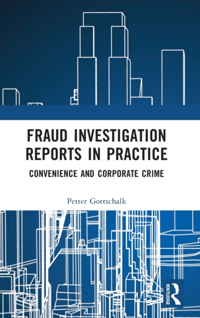 Fraud Investigation Reports in Practice : Convenience and Corporate Crime, Hardback Book