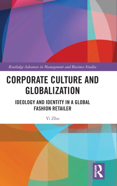 Corporate Culture and Globalization : Ideology and Identity in a Global Fashion Retailer, Hardback Book
