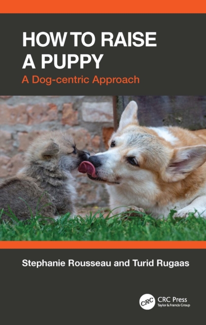 How to Raise a Puppy : A Dog-centric Approach, Paperback / softback Book