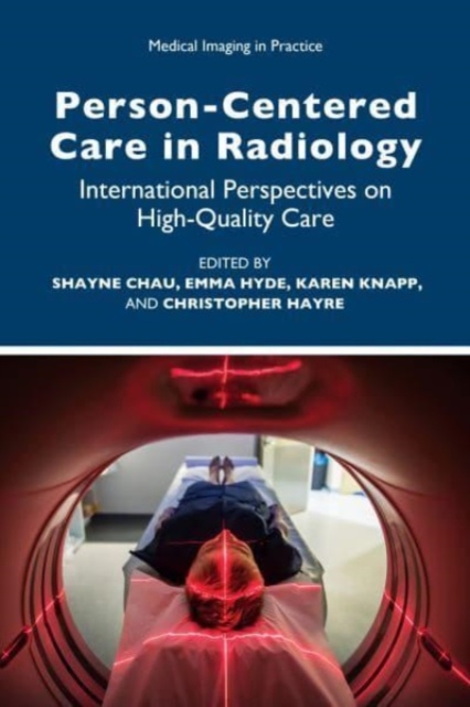 Person-Centred Care in Radiology : International Perspectives on High-Quality Care, Paperback / softback Book