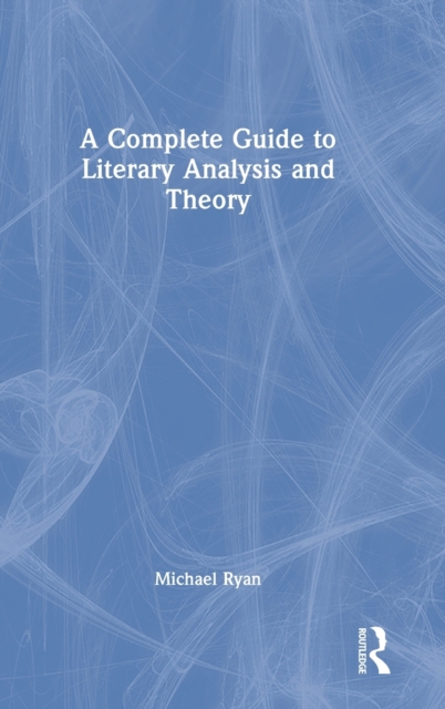 A Complete Guide to Literary Analysis and Theory, Hardback Book
