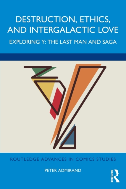 Destruction, Ethics, and Intergalactic Love : Exploring Y: The Last Man and Saga, Paperback / softback Book