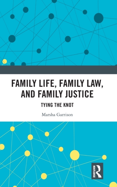 Family Life, Family Law, and Family Justice : Tying the Knot, Hardback Book