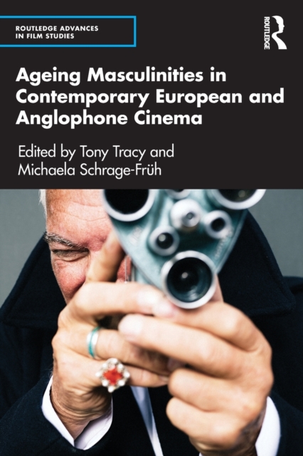 Ageing Masculinities in Contemporary European and Anglophone Cinema, Paperback / softback Book