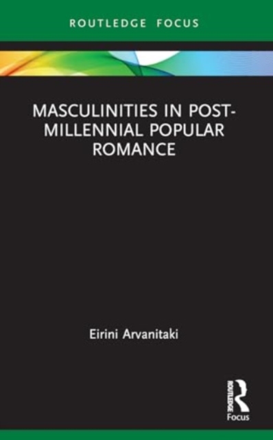 Masculinities in Post-Millennial Popular Romance, Paperback / softback Book