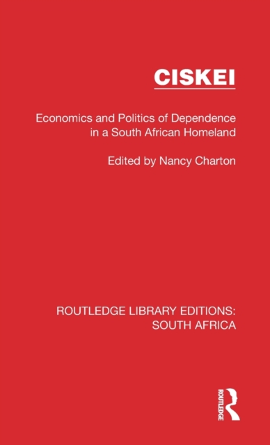 Ciskei : Economics and Politics of Dependence in a South African Homeland, Hardback Book