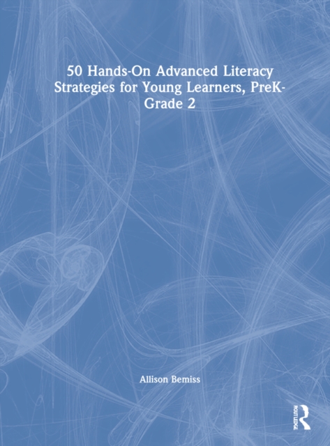 50 Hands-On Advanced Literacy Strategies for Young Learners, PreK-Grade 2, Hardback Book