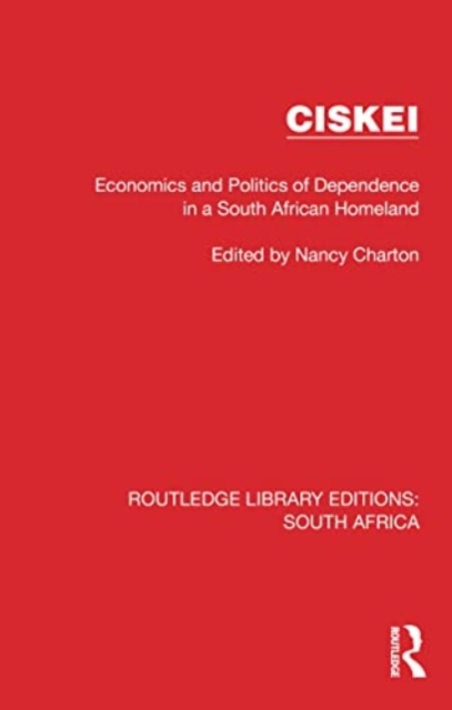 Ciskei : Economics and Politics of Dependence in a South African Homeland, Paperback / softback Book