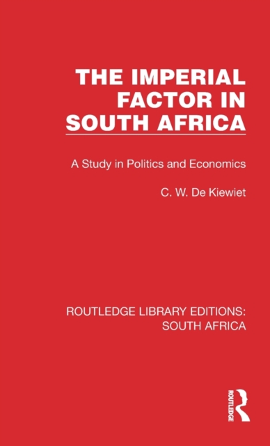 The Imperial Factor in South Africa : A Study in Politics and Economics, Hardback Book