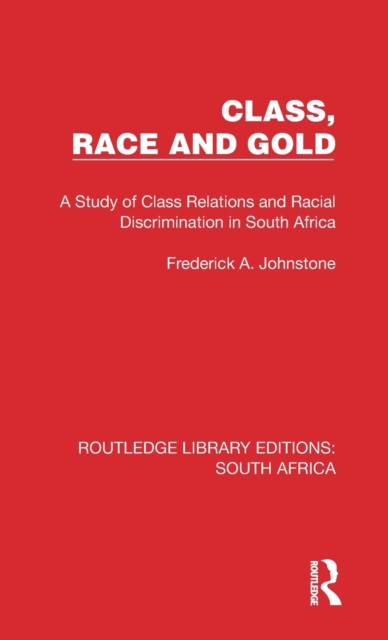 Class, Race and Gold : A Study of Class Relations and Racial Discrimination in South Africa, Hardback Book