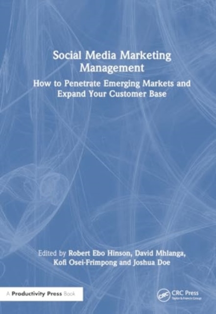 Social Media Marketing Management : How to Penetrate Emerging Markets and Expand Your Customer Base, Hardback Book