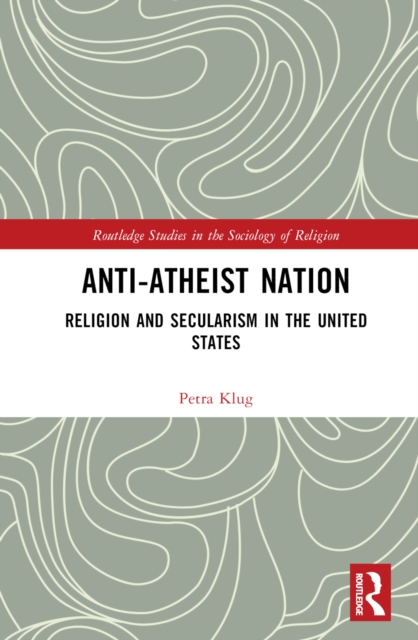 Anti-Atheist Nation : Religion and Secularism in the United States, Hardback Book