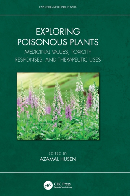 Exploring Poisonous Plants : Medicinal Values, Toxicity Responses, and Therapeutic Uses, Hardback Book