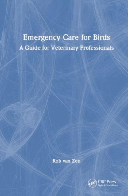Emergency Care for Birds : A Guide for Veterinary Professionals, Hardback Book