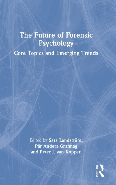 The Future of Forensic Psychology : Core Topics and Emerging Trends, Hardback Book