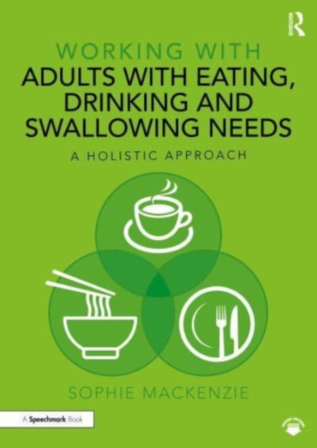 Working with Adults with Eating, Drinking and Swallowing Needs : A Holistic Approach, Paperback / softback Book
