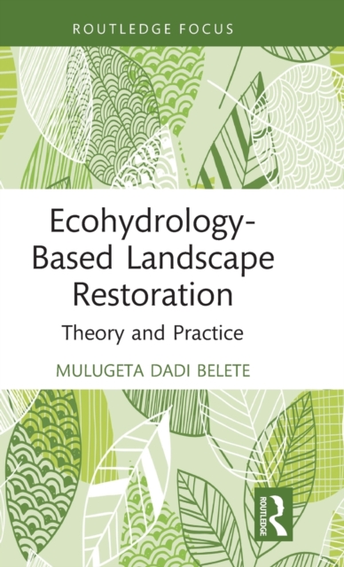Ecohydrology-Based Landscape Restoration : Theory and Practice, Hardback Book