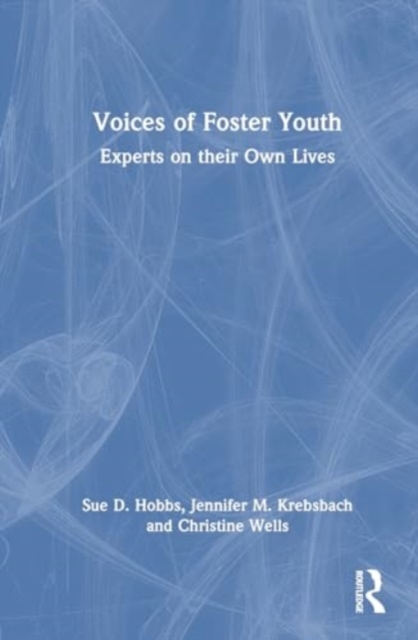 Voices of Foster Youth : Experts on their Own Lives, Hardback Book