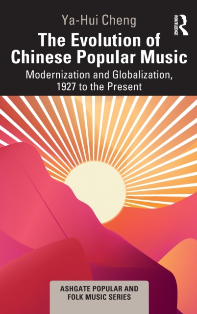 The Evolution of Chinese Popular Music : Modernization and Globalization, 1927 to the Present, Hardback Book