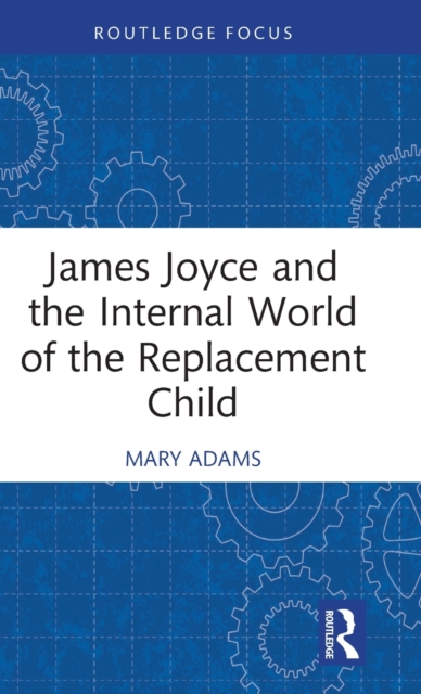 James Joyce and the Internal World of the Replacement Child, Hardback Book