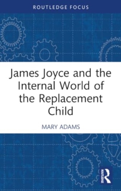 James Joyce and the Internal World of the Replacement Child, Paperback / softback Book