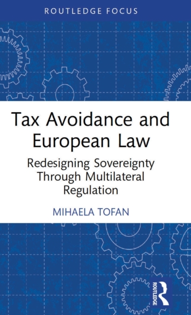 Tax Avoidance and European Law : Redesigning Sovereignty Through Multilateral Regulation, Hardback Book