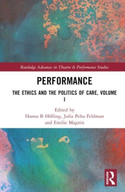 Performance : The Ethics and the Politics of Conservation and Care, Volume I, Hardback Book