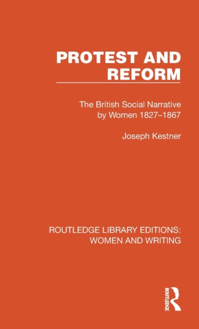 Protest and Reform : The British Social Narrative by Women 1827-1867, Hardback Book