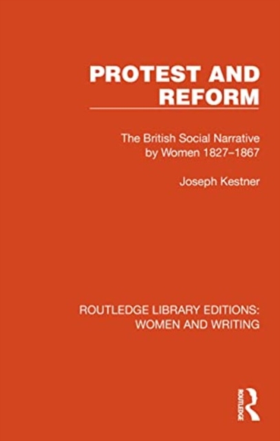 Protest and Reform : The British Social Narrative by Women 1827–1867, Paperback / softback Book