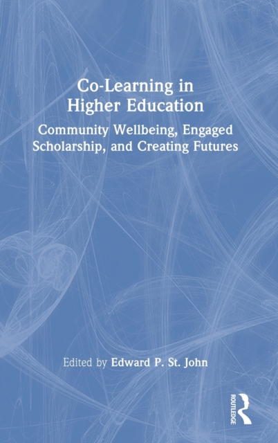 Co-Learning in Higher Education : Community Wellbeing, Engaged Scholarship, and Creating Futures, Hardback Book