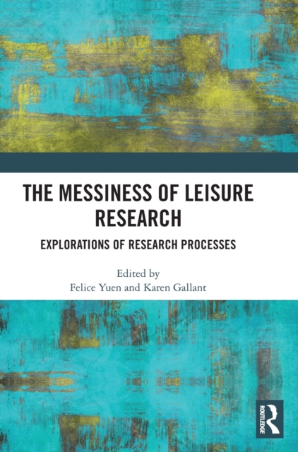 The Messiness of Leisure Research : Explorations of Research Processes, Hardback Book