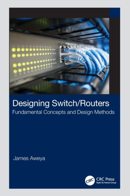 Designing Switch/Routers : Fundamental Concepts and Design Methods, Paperback / softback Book